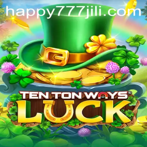 Exploring TenTonWaysLuck and the Thrill of Happy777: A Comprehensive Guide